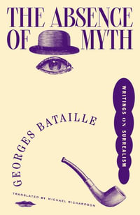 The Absence of Myth : Writings on Surrealism - Georges Bataille