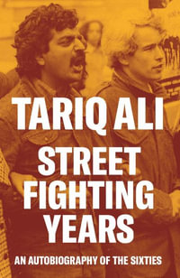 Street-Fighting Years : An Autobiography of the Sixties - Tariq Ali