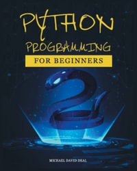 Python Crash Course for Beginners : A Practical Approach to Learn Python Programming - Michael David Deal