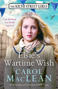 Elsie's Wartime Wish : A captivating WW2 family saga that will pull at your heart-strings - Carol MacLean