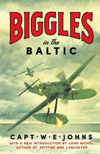 Biggles in the Baltic : Biggles' WW2 Adventures - Captain W. E. Johns