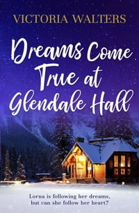 Dreams Come True at Glendale Hall : A romantic, uplifting and feelgood read - Victoria Walters