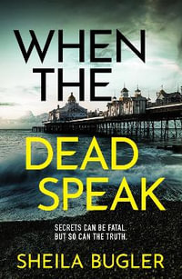 When the Dead Speak : A gripping and page-turning crime thriller packed with suspense - Sheila Bugler