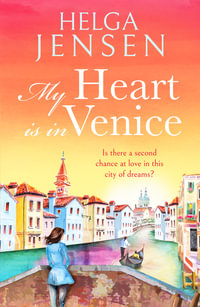 My Heart is in Venice : An uplifting, escapist, later in life romance - Helga Jensen