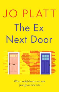 The Ex Next Door : An utterly charming and funny romance - Jo Platt