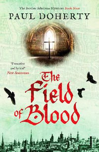 The Field of Blood : The Brother Athelstan Mysteries - Paul Doherty