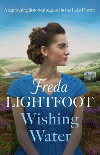 Wishing Water : A captivating historical saga set in the Lake District - Freda Lightfoot