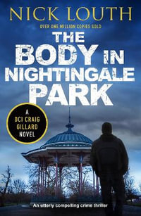 The Body in Nightingale Park : DCI Craig Gillard Crime Thrillers - Nick Louth
