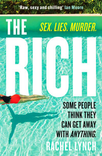 The Rich : A guilty pleasure psychological thriller to keep you hooked - Rachel Lynch