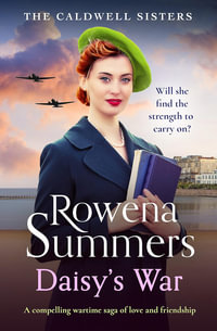 Daisy's War : A compelling wartime saga of love and friendship - Rowena Summers