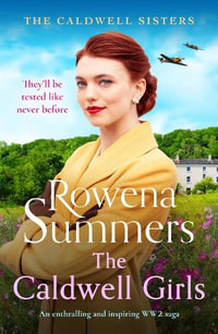 The Caldwell Girls : An enthralling and inspiring WW2 saga - Rowena Summers