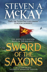 Sword of the Saxons : An action-packed historical adventure thriller - Steven A. McKay