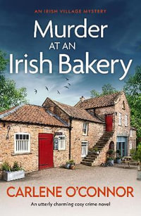 Murder at an Irish Bakery : An utterly charming cosy crime novel - Carlene O'Connor