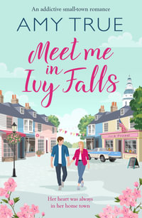 Meet Me in Ivy Falls       : An addictive small-town romance - Amy True