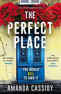 The Perfect Place : A twisty and unputdownable crime thriller - Amanda Cassidy