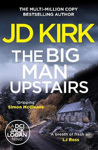 The Big Man Upstairs : DCI Logan Crime Thrillers - JD Kirk