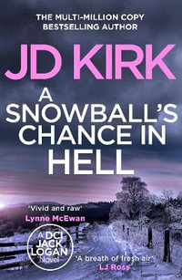 A Snowball's Chance in Hell : DCI Logan Crime Thrillers - JD Kirk