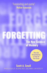 Forgetting : The New Science of Memory - Scott A. Small