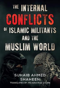 The Internal Conflicts of Islamic Militants and the Muslim World - Suhaib Ahmed Shaheen