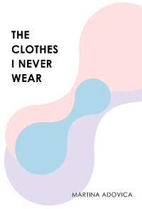 The Clothes I Never Wear - Martina Adovica