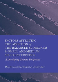 Factors Affecting the Adoption of the Balanced Scorecard by Small and Medium Sized Enterprises : A Developing Country Perspective - Dieu Thuong Ha