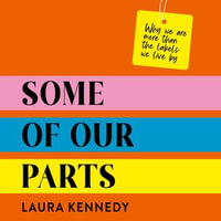 Some of Our Parts : Why we are more than the labels we live by - Laura Kennedy
