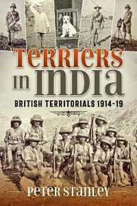 Terriers in India : British Territorials 1914-19 - PETER STANLEY