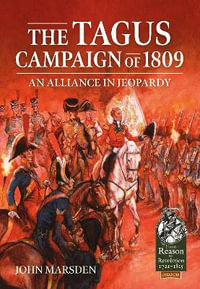 Tagus Campaign of 1809 : An Alliance in Jeopardy - JOHN MARSDEN