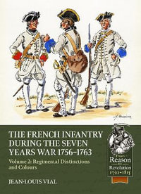 French Infantry During the Seven Years' War 1756-1763 Volume 2 : Regimental Distinctions and Colours - JEAN-LOUIS VIAL