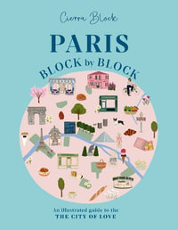 Paris, Block by Block : An Illustrated Guide to the Best of France's Capital - Cierra Block