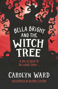 Bella Bright and the Witch Tree - Carolyn Ward