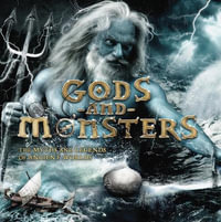 Gods and Monsters : The Myths and Legends of Ancient Worlds - Stella Caldwell