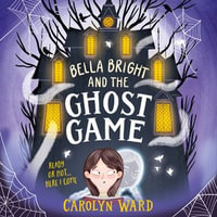 Bella Bright and the Ghost Game - Carolyn Ward