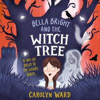 Bella Bright and the Witch Tree - Carolyn Ward