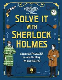 Solve It with Sherlock Holmes : Crack the Puzzles to Solve Thrilling Mysteries - Gareth Moore