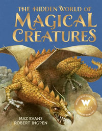 The Hidden World of Magical Creatures - Maz Evans