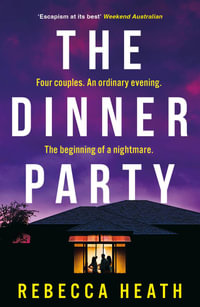 The Dinner Party : An addictive psychological thriller with a true-crime twist set in Australia - Rebecca Heath