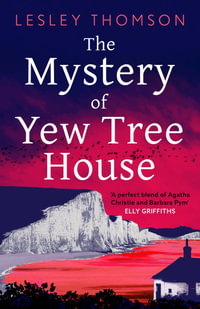 The Mystery of Yew Tree House : The gripping, must-read psychological procedural set during WWII for fans of Elly Griffiths - Lesley Thomson