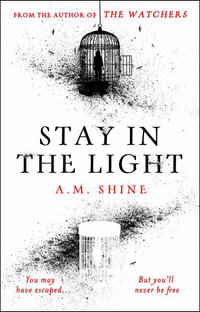 Stay in the Light : the chilling sequel to THE WATCHERS, now adapted into a major motion picture - A.M. Shine