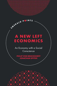 A New Left Economics : An Economy with a Social Conscience - Philip von Brockdorff