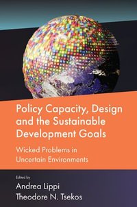 Policy Capacity, Design and the Sustainable Development Goals : Wicked Problems in Uncertain Environments - Andrea Lippi