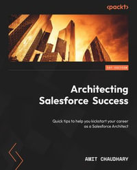 Architecting Salesforce Success : Quick tips to help you kickstart your career as a Salesforce Architect - Amit Chaudhary