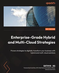 Enterprise-Grade Hybrid and Multi-Cloud Strategies : Proven strategies to digitally transform your business with hybrid and multi-cloud solutions - Sathya AG