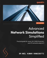 Advanced Network Simulations Simplified : Practical guide for wired, Wi-Fi (802.11n/ac/ax), and LTE networks using ns-3 - Dr Anil Kumar Rangisetti