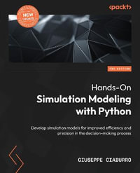 Hands-On Simulation Modeling with Python - Second Edition : Develop simulation models for improved efficiency and precision in the decision-making process - Giuseppe Ciaburro