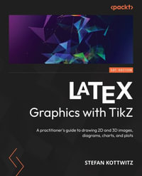 LaTeX Graphics with TikZ : A practitioner's guide to drawing 2D and 3D images, diagrams, charts, and plots - Stefan Kottwitz