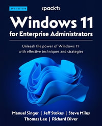 Windows 11 for Enterprise Administrators - Second Edition : Unleash the power of Windows 11 with effective techniques and strategies - Manuel Singer