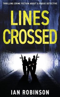 Lines Crossed : Thrilling crime fiction about a rogue detective - Ian Robinson