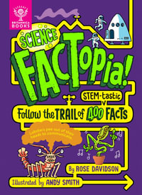 Science FACTopia! : Follow the Trail of 400 STEM-tastic facts! - Rose Davidson