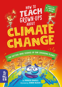 How to Teach Grown-Ups About Climate Change : The cutting-edge science of our changing planet - Aaron Blecha